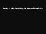 Read Empty Cradle: Surviving the Death of Your Baby Ebook Free