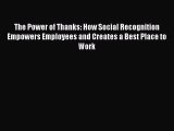 Pdf online The Power of Thanks: How Social Recognition Empowers Employees and Creates a Best