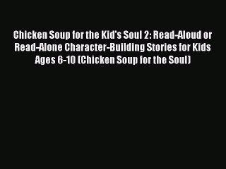 READ book Chicken Soup for the Kid's Soul 2: Read-Aloud or Read-Alone Character-Building Stories