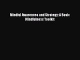 READ FREE E-books Mindful Awareness and Strategy: A Basic Mindfulness Toolkit Full E-Book