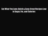 [PDF] Eat What You Love: Quick & Easy: Great Recipes Low in Sugar Fat and Calories  Book Online
