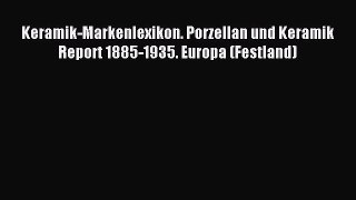 Read Keramik-Markenlexikon. Porzellan und Keramik Report 1885-1935. Europa (Festland) Ebook