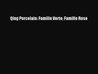 Read Qing Porcelain: Famille Verte Famille Rose Ebook Free