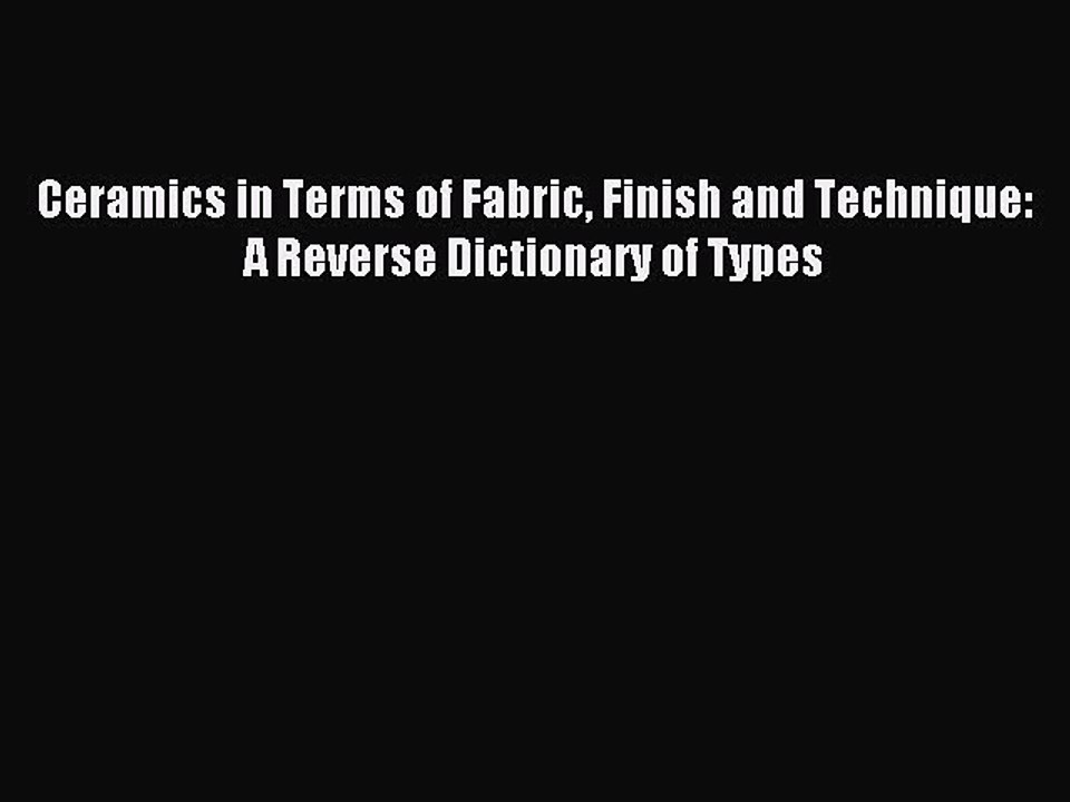 Read Ceramics in Terms of Fabric Finish and Technique: A Reverse Dictionary of Types Ebook