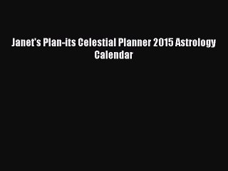 [Download] Janet's Plan-its Celestial Planner 2015 Astrology Calendar PDF Online