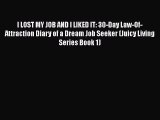 Download I LOST MY JOB AND I LIKED IT: 30-Day Law-Of-Attraction Diary of a Dream Job Seeker