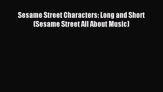 Read Sesame Street Characters: Long and Short (Sesame Street All About Music) Ebook Free