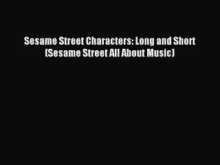 Read Sesame Street Characters: Long and Short (Sesame Street All About Music) Ebook Free