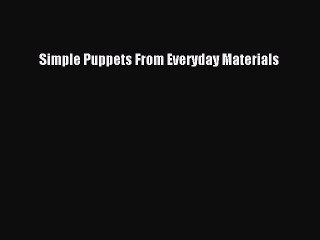 Download Simple Puppets From Everyday Materials Ebook Free