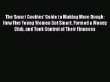 Download The Smart Cookies' Guide to Making More Dough: How Five Young Women Got Smart Formed