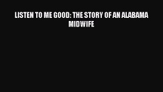 Read LISTEN TO ME GOOD: THE STORY OF AN ALABAMA MIDWIFE Ebook Free