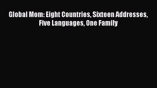 Read Global Mom: Eight Countries Sixteen Addresses Five Languages One Family PDF Online