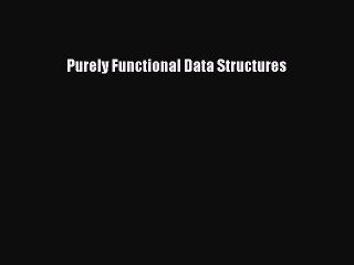 [PDF] Purely Functional Data Structures [Read] Online