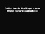 [Download] The Most Beautiful Wine Villages of France (Mitchell Beazley Wine Guides Series)