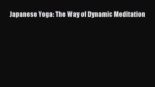 READ FREE E-books Japanese Yoga: The Way of Dynamic Meditation Online Free