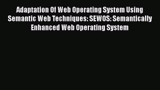 [PDF] Adaptation Of Web Operating System Using Semantic Web Techniques: SEWOS: Semantically