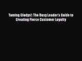 READbookTaming Gladys!: The Busy Leader's Guide to Creating Fierce Customer LoyaltyREADONLINE
