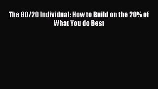 Popular book The 80/20 Individual: How to Build on the 20% of What You do Best