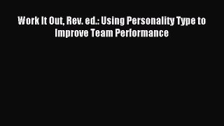 Enjoyed read Work It Out Rev. ed.: Using Personality Type to Improve Team Performance