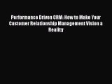 EBOOKONLINEPerformance Driven CRM: How to Make Your Customer Relationship Management Vision