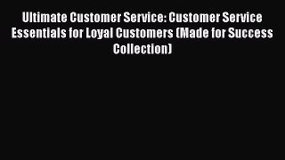 EBOOKONLINEUltimate Customer Service: Customer Service Essentials for Loyal Customers (Made