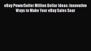 READbookeBay PowerSeller Million Dollar Ideas: Innovative Ways to Make Your eBay Sales SoarFREEBOOOKONLINE