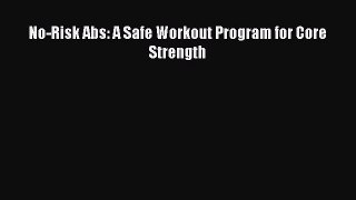 READ book No-Risk Abs: A Safe Workout Program for Core Strength# Full E-Book