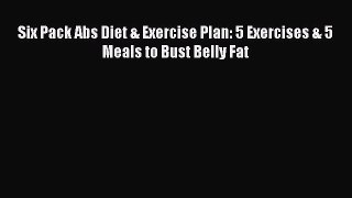 READ FREE FULL EBOOK DOWNLOAD Six Pack Abs Diet & Exercise Plan: 5 Exercises & 5 Meals to