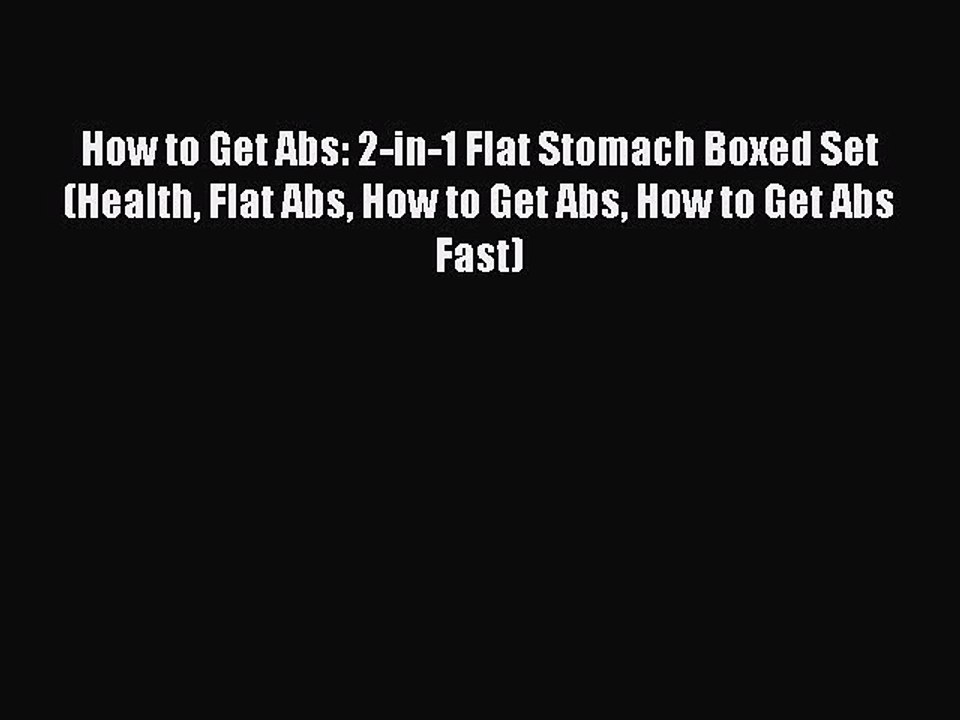 DOWNLOAD FREE E-books How to Get Abs: 2-in-1 Flat Stomach Boxed Set (Health Flat Abs How to