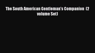 [Download] The South American Gentleman's Companion  (2 volume Set)  Book Online