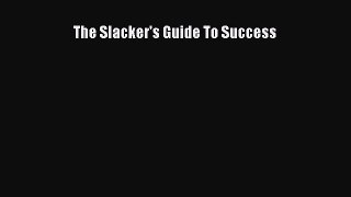 PDF The Slacker's Guide To Success  EBook