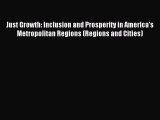 Read Just Growth: Inclusion and Prosperity in America's Metropolitan Regions (Regions and Cities)