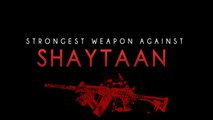 Strongest Weapon Against Shaytaan ᴴᴰ - Powerful Reminder