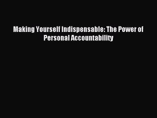 Popular book Making Yourself Indispensable: The Power of Personal Accountability