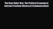 [Read PDF] The Real Cyber War: The Political Economy of Internet Freedom (History of Communication)