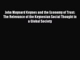 Read John Maynard Keynes and the Economy of Trust: The Relevance of the Keynesian Social Thought