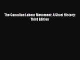 PDF The Canadian Labour Movement: A Short History: Third Edition Free Books