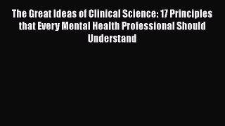 [PDF] The Great Ideas of Clinical Science: 17 Principles that Every Mental Health Professional