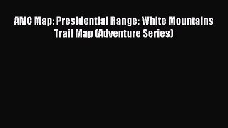 [Download] AMC Map: Presidential Range: White Mountains Trail Map (Adventure Series) PDF Free