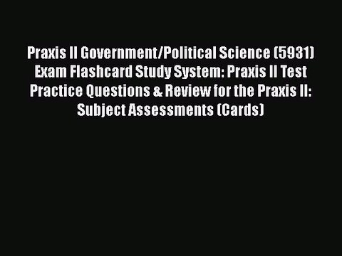 READ book Praxis II Government/Political Science (5931) Exam Flashcard Study System: Praxis