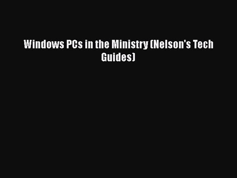 [PDF] Windows PCs in the Ministry (Nelson's Tech Guides) [Read] Full Ebook