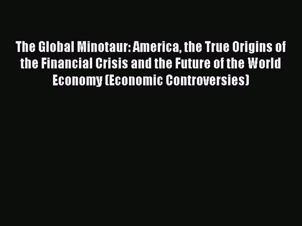 [PDF] The Global Minotaur: America the True Origins of the Financial Crisis and the Future