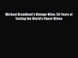 [Download] Michael Broadbent's Vintage Wine: 50 Years of Tasting the World's Finest Wines