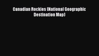 [Download] Canadian Rockies (National Geographic Destination Map) PDF Free