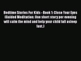PDF Bedtime Stories For Kids - Book 1: Close Your Eyes (Guided Meditation: One short story