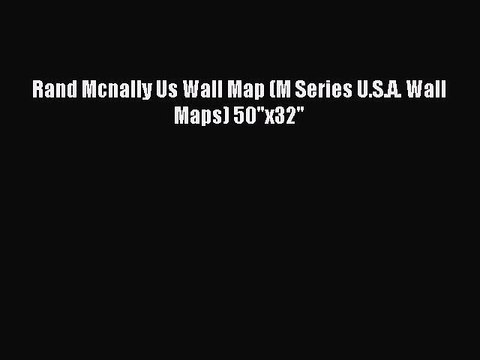 [Download] Rand Mcnally Us Wall Map (M Series U.S.A. Wall Maps) 50x32 Read Free