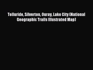 [Download] Telluride Silverton Ouray Lake City (National Geographic Trails Illustrated Map)