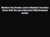 READ book Manifest Your Dreams: Learn to Manifest Your Every Desire With The Law of Attraction