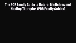 READ FREE E-books The PDR Family Guide to Natural Medicines and Healing Therapies (PDR Family