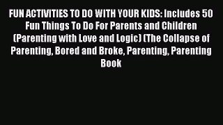 Read FUN ACTIVITIES TO DO WITH YOUR KIDS: Includes 50 Fun Things To Do For Parents and Children